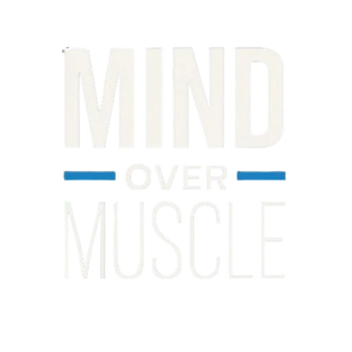 Mind Over Muscle